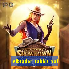 vibrador rabbit vai e vem